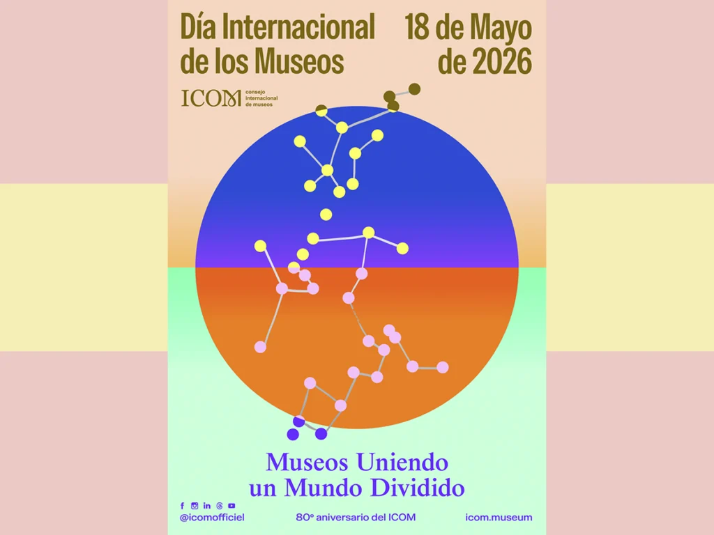 Este 2026 el tema del Día Internacional de los Museos es “Museos uniendo un mundo dividido”
