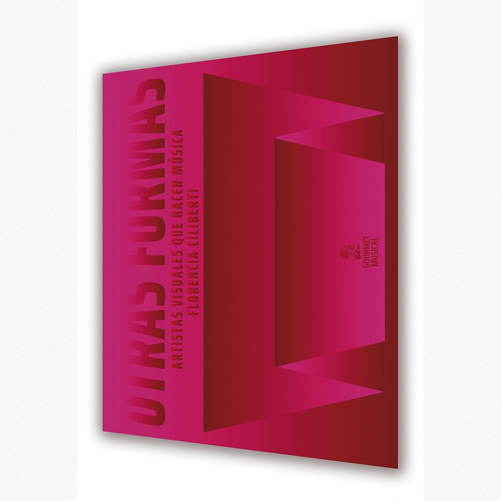 Portada roja y fucsia del libro Otras Formas. Artistas visuales que hacen música, de Florencia Ciliberti, publicado por Gourmet Musical.